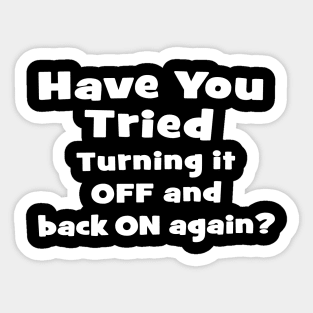 Have You Tried Turning It Off And On Again? Nerdy Geeky Sticker
